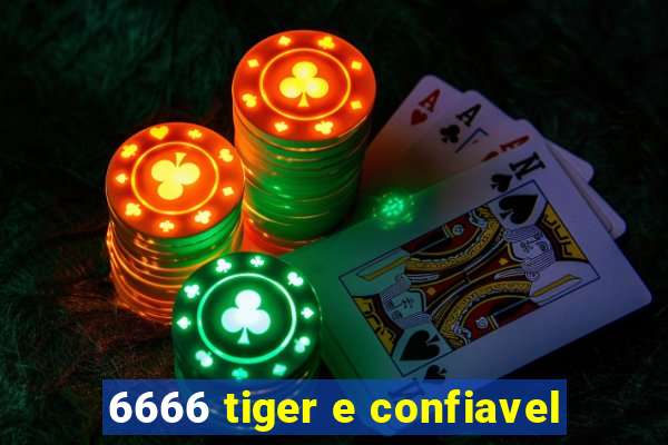 6666 tiger e confiavel